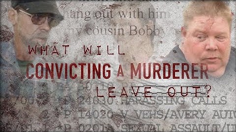 CAM | Convicting a Murderer - Did MAM omit evidence that Steven Avery is "irrevocably evil"?
