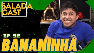 BANANINHA DE NOVO NO SALADACAST! PGM 32 -  #podcaster #podcast #podcastbrasil