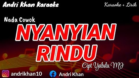 KARAOKE LIRIK " NYANYIAN RINDU " CIPT YABDU MJ|| NADA COWOK || ANDRI KHAN KARAOKE