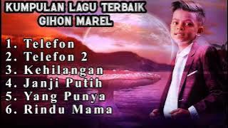 KUMPULAN LAGU TERBAIK GIHON MAREL//RINDU MAMA_(Rindu mama pung senyum)