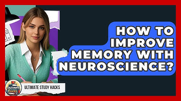 How To Improve Memory With Neuroscience? - Ultimate Study Hacks