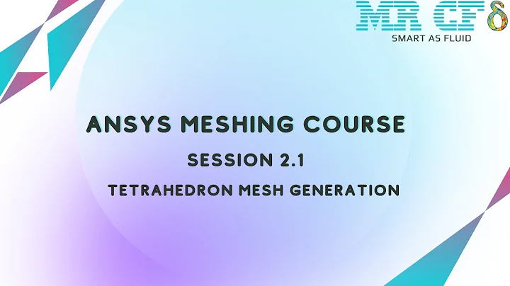ANSYS Meshing Full Free Course, Session 2.1: Tetrahedron Mesh Generation
