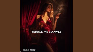 Seduce Me Slowly - miss rany
