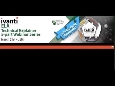 Ivanti ELA Webinar Series: Part V - Unified Endpoint Management