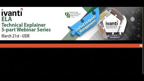 Ivanti ELA Webinar Series: Part V - Unified Endpoint Management