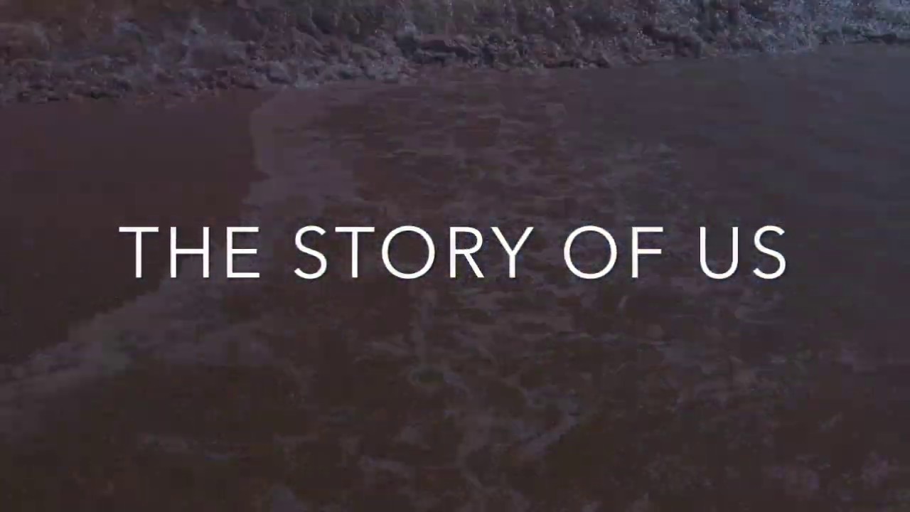 THE STORY OF US - YouTube
