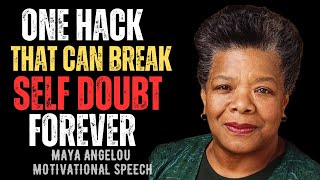 ONE HACK THAT CAN BREAK SELF   DOUBT FOREVER | MAYA ANGELOU