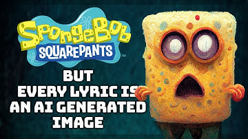 SpongeBob Squarepants | But every lyric is an ai generated image