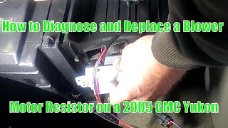 Testing and Replacing the  Blower Motor Resistor in a 2005 GMC Yukon