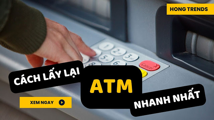 Làm thế nào khi bị máy atm nuốt thẻ năm 2024