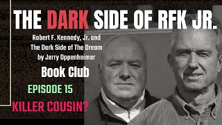 The DARK Side of RFK Jr., Ep. 15: Killer Cousin?