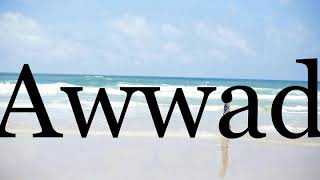 How To Pronounce Awwad🌈🌈🌈🌈🌈🌈Pronunciation Of Awwad