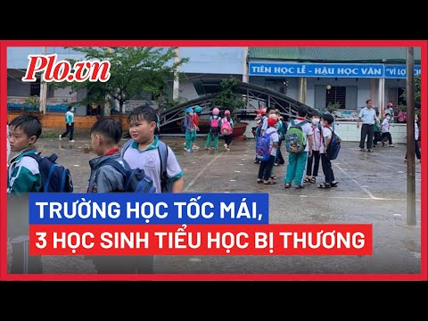 Video Lốc xoáy tốc mái trường học làm 3 học sinh tiểu học bị... - youtube