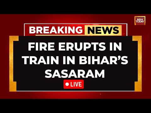 Bihar Train Fire LIVE News Updates: Fire Erupts In Train In Sasaram, Bihar | India Today LIVE