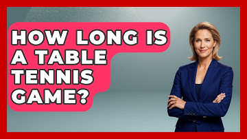 How Long Is A Table Tennis Game? - The Racket Xpert