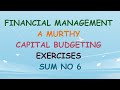 Financial Management A Murthy Capital Budgeting Exercises Sum No 6
