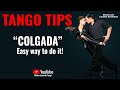 TANGO TIPS:  Colgadas!... Tips to improve them! (For Leaders & Followers)