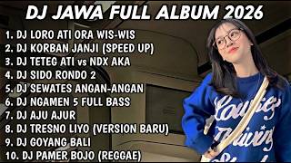 DJ JAWA FULL ALBUM TERBARU DJ LORO ATI ORA WIS WIS🎵DJ KORBAN JANJI🎵DJ TETEG ATI🎵