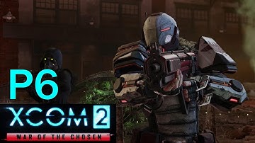War of the Chosen: XCOM 2 Casual Play - Part 6 Skirmisher Rescue Mission