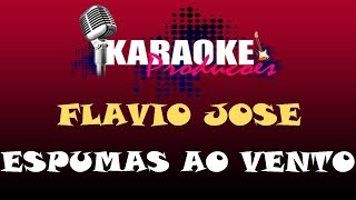 Video thumbnail of "FLAVIO JOSE - ESPUMAS AO VENTO ( KARAOKE )"