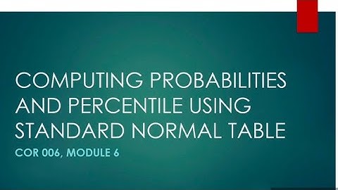 Computing Probabilities and Percentile Using Standard Normal Table