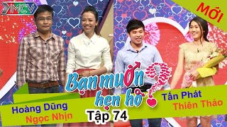 BẠN MUỐN HẸN HÒ - Tập 74 | Hoàng Dũng - Ngọc Nhịn | Tấn Phát - Thiên Thảo | 05/04/2015