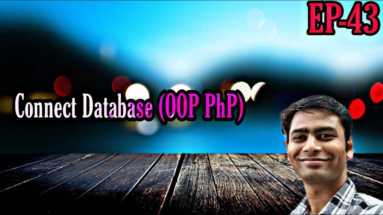 EPISODE 43 : CONNECT DATABASE (OOP PHP)