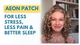 Aeon Patch For Less Stress, Less Pain And Better Sleep