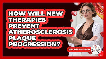 How Will New Therapies Prevent Atherosclerosis Plaque Progression? - Cholesterol Support Network
