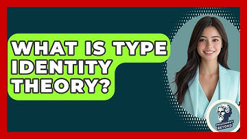 What Is Type Identity Theory? - Philosophy Beyond
