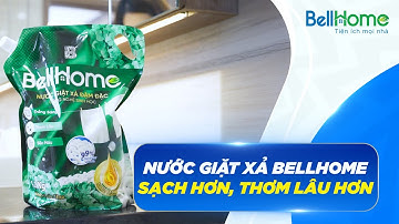 Nước giặt xả Bell Home - Giặt sạch hơn, thơm lâu hơn, tiết kiệm hơn