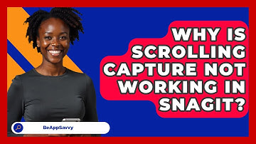 Why Is Scrolling Capture Not Working In Snagit? - Be App Savvy