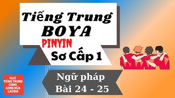 (Pinyin) Giáo Trình BOYA - Sơ cấp 1 - Ngữ pháp: Bài 24-25 | Học Tiếng Trung Cùng Long Rùa Laoshi