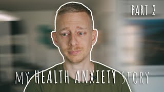 My Health Anxiety Story | Part 2