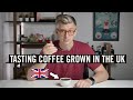 Tasting The Improbable: Coffee Grown In The UK