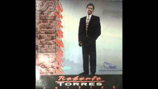 Roberto Torres - Bueno es alabarte (mi corazón)