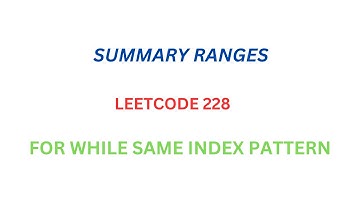 LEETCODE 228:Summary Ranges: FOR WHILE SAME INDEX PATTERN
