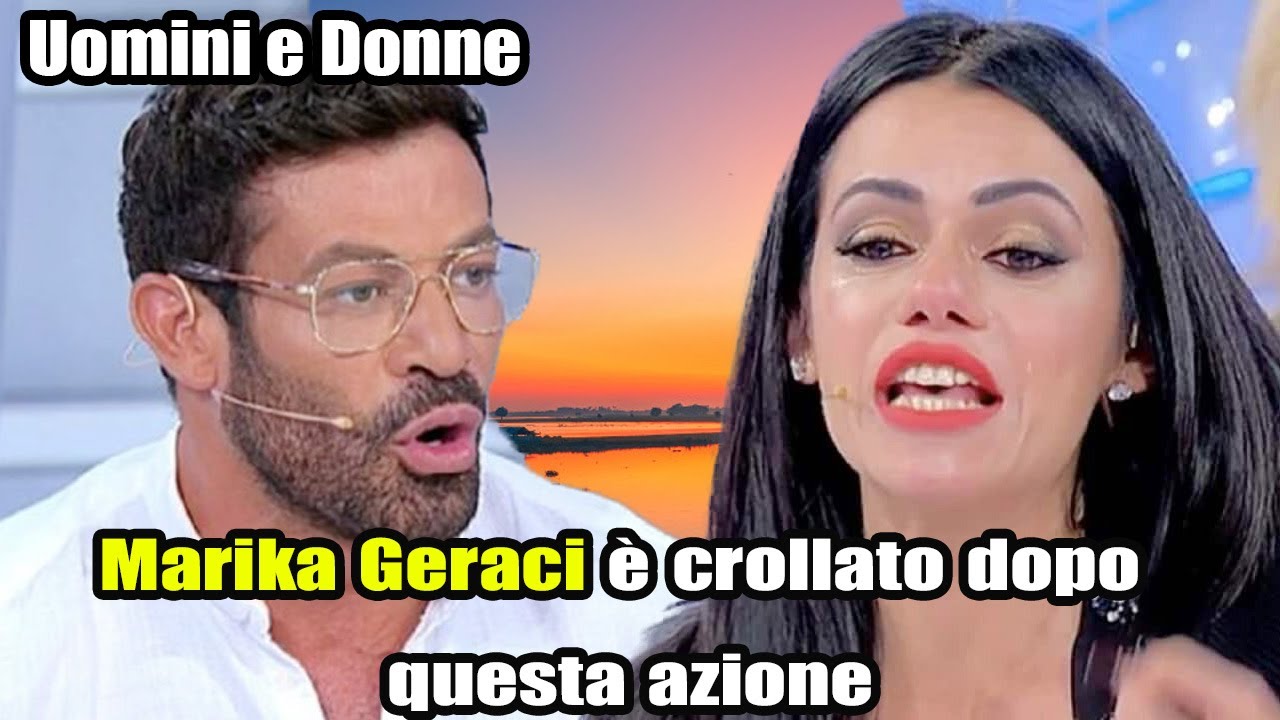 Uomini e Donne: Marika Geraci è crollato dopo questa azione.