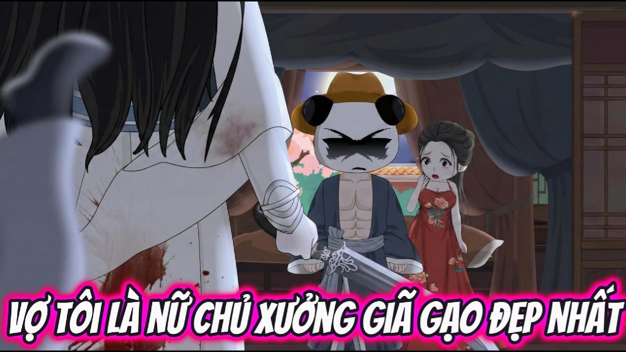 Vợ Tôi Là Nữ Chủ Xưởng Giã Gạo Đẹp Nhất | LV VietSub