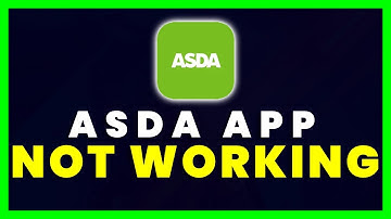 ASDA App Not Working: How to Fix ASDA App Not Working