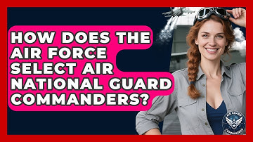 How Does the Air Force Select Air National Guard Commanders? - Air Guard Commanders
