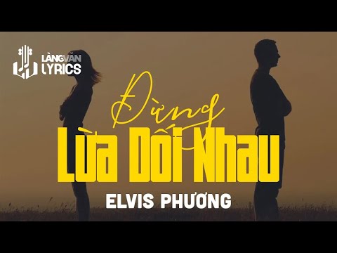 Đừng Lừa Dối Nhau | Elvis Phương | Elvis Phương Official