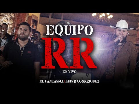 El Fantasma, Luis R. Conriquez - Equipo RR (En Vivo)