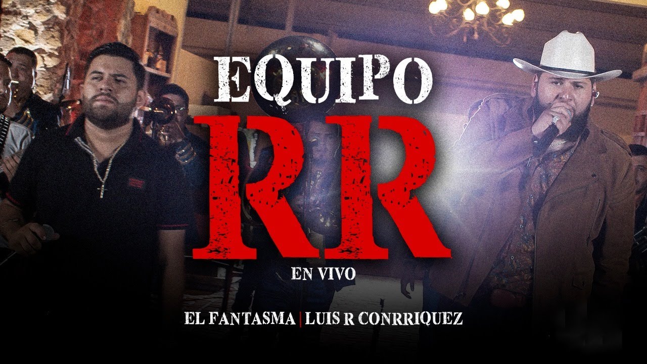 El Fantasma, Luis R. Conriquez - Equipo RR (En Vivo)