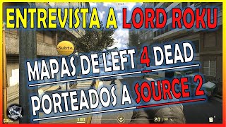 CAMPAÑAS DE LEFT 4 DEAD OFICIALES Y CUSTOM EN SOURCE 2 - ENTREVISTA COMPLETA A LORD ROKU