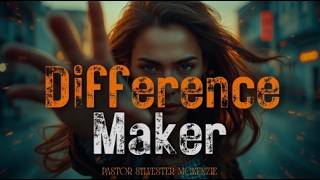 Difference Maker  |  Pastor Sylvester McKenzie |  Life Impact Church