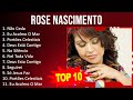 R o s e N a s c i m e n t o 2023 MIX - Top 10 Best Songs - Greatest Hits - Full Album