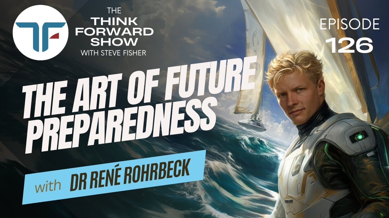 TFS EP 126 Art of Future Preparedness with Rene Rohrbeck - YouTube