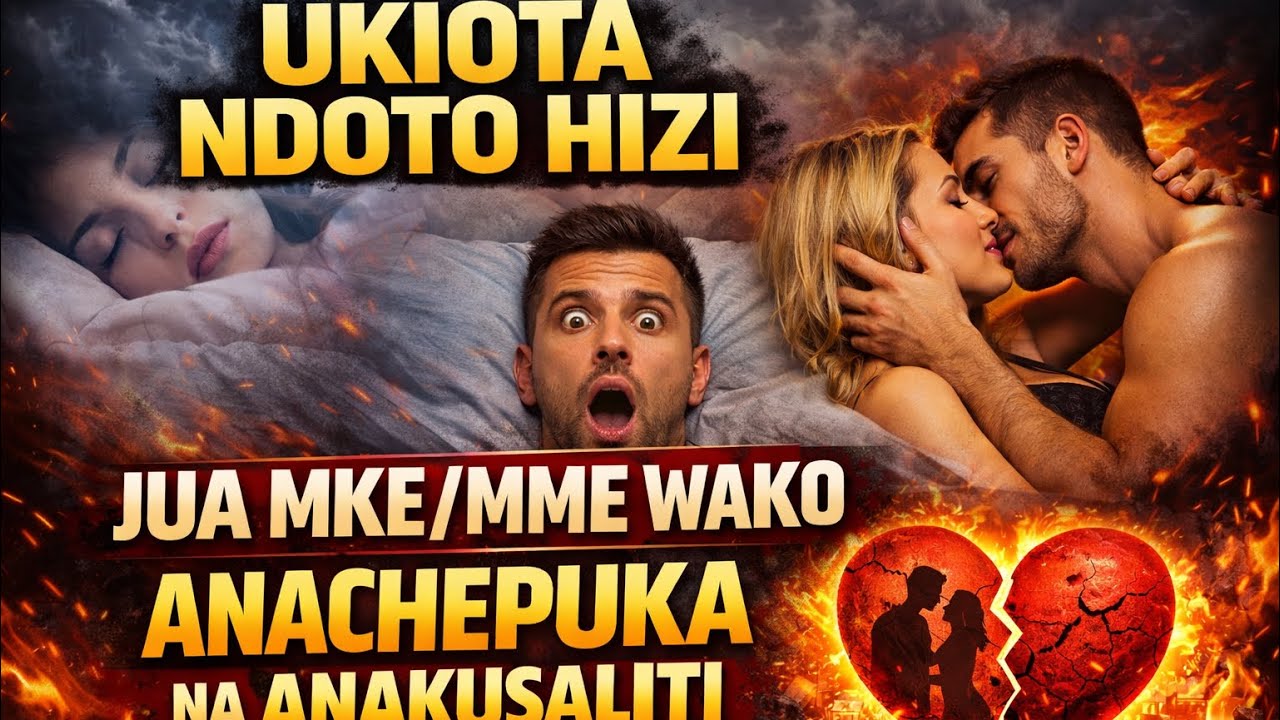 UKIOTA NDOTO HIZI, JUA MKE/MME WAKO ANAKUSALITI/ANACHEPUKA USIPUUZE! FAHAMU MAPEMA!!.