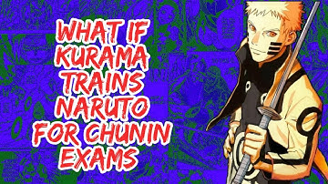 What if Kurama Trains Naruto For Chunin Exams | Part 1